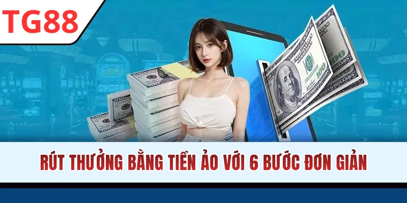 Rút thưởng bằng tiền ảo với 6 bước đơn giản