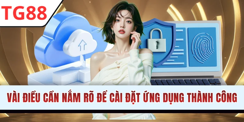 Vài điều cần nắm rõ để cài đặt ứng dụng thành công