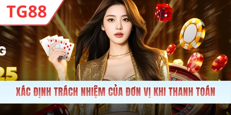 Xác định trách nhiệm của đơn vị khi thanh toán